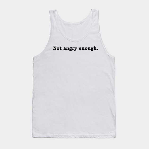 Not Angry Enough. Tank Top by Politix